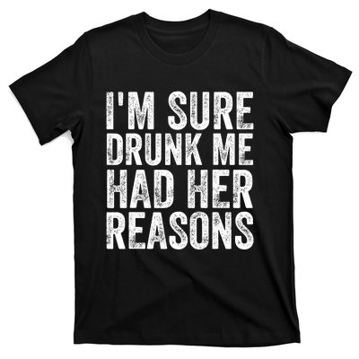 I'm Sure Drunk Me Had Her Reasons Funny Drinking Saying T-Shirt