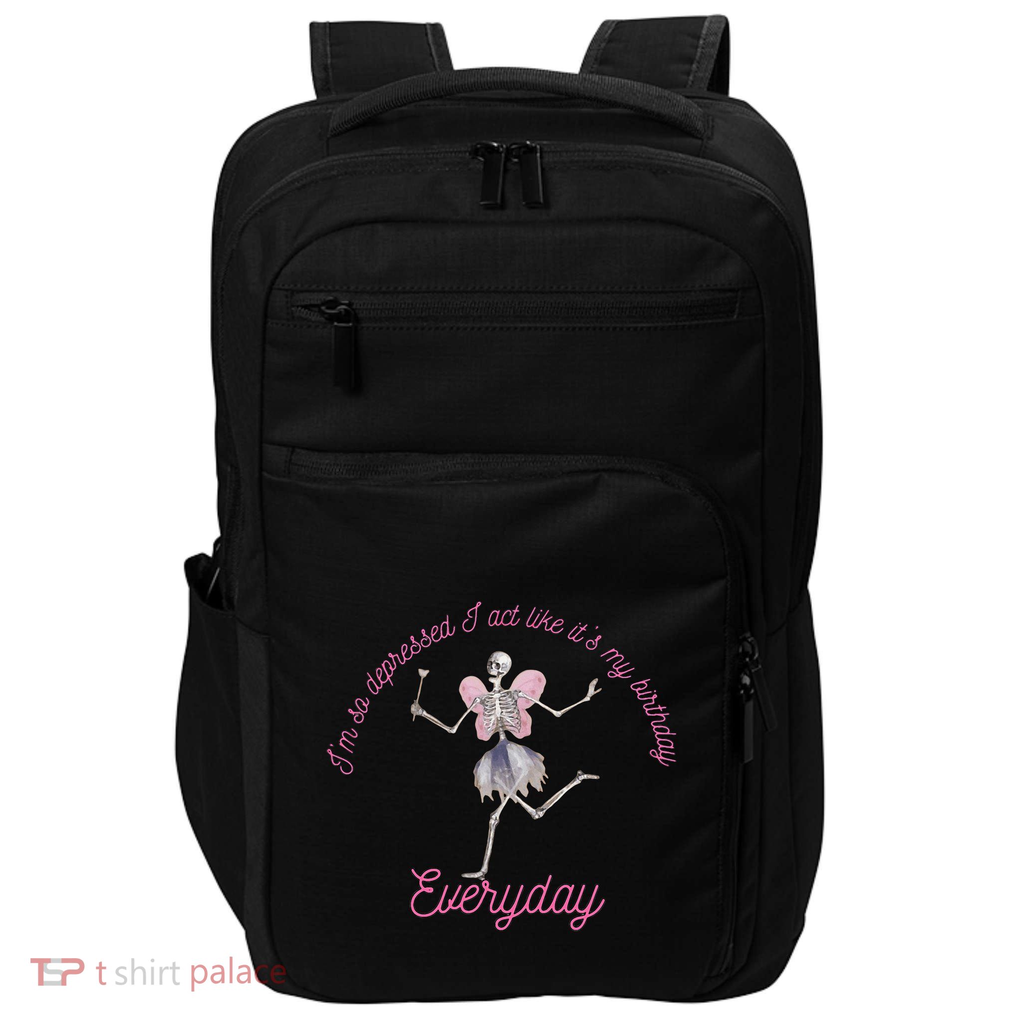 IM So Depressed I Act Like ItS My Birthday Impact Tech Backpack