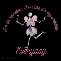 IM So Depressed I Act Like ItS My Birthday Button
