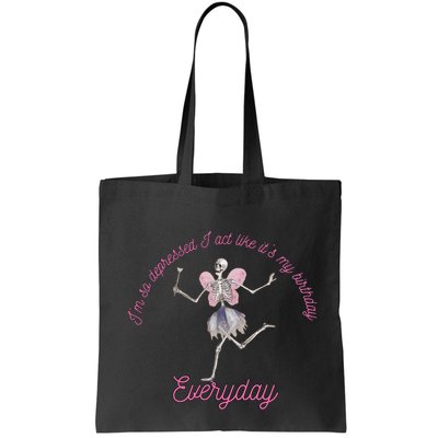 IM So Depressed I Act Like ItS My Birthday Bag