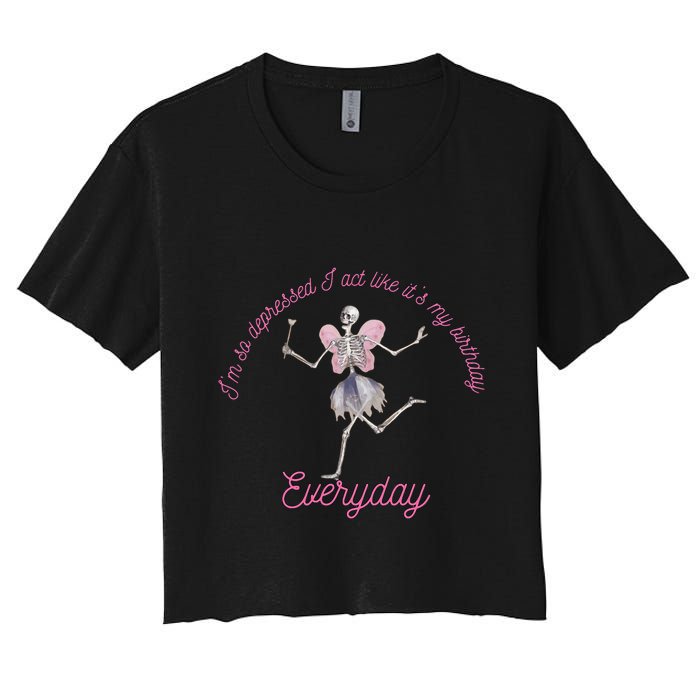 IM So Depressed I Act Like ItS My Birthday Women's Crop Top Tee