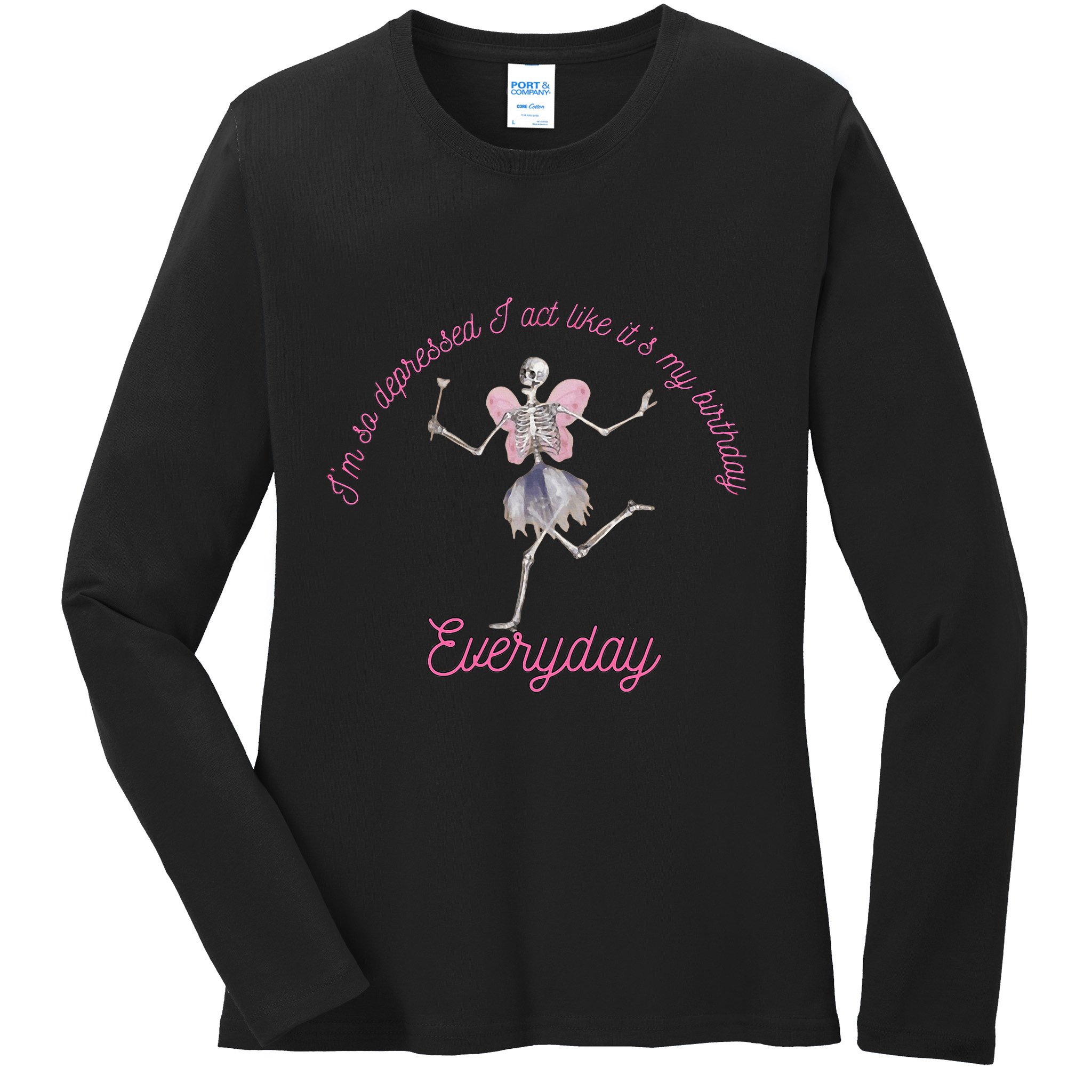IM So Depressed I Act Like ItS My Birthday Ladies Long Sleeve Shirt