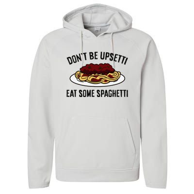 Italian Spaghetti DonT Be Upsetti Eat Some Spaghetti Performance Fleece Hoodie