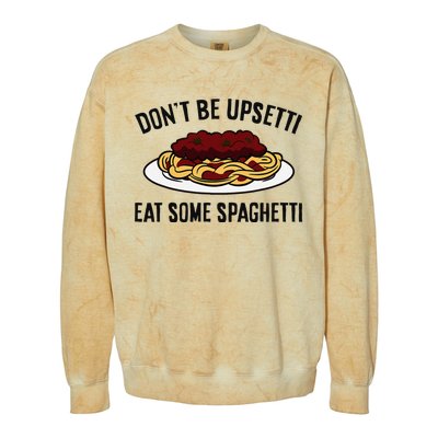 Italian Spaghetti DonT Be Upsetti Eat Some Spaghetti Colorblast Crewneck Sweatshirt