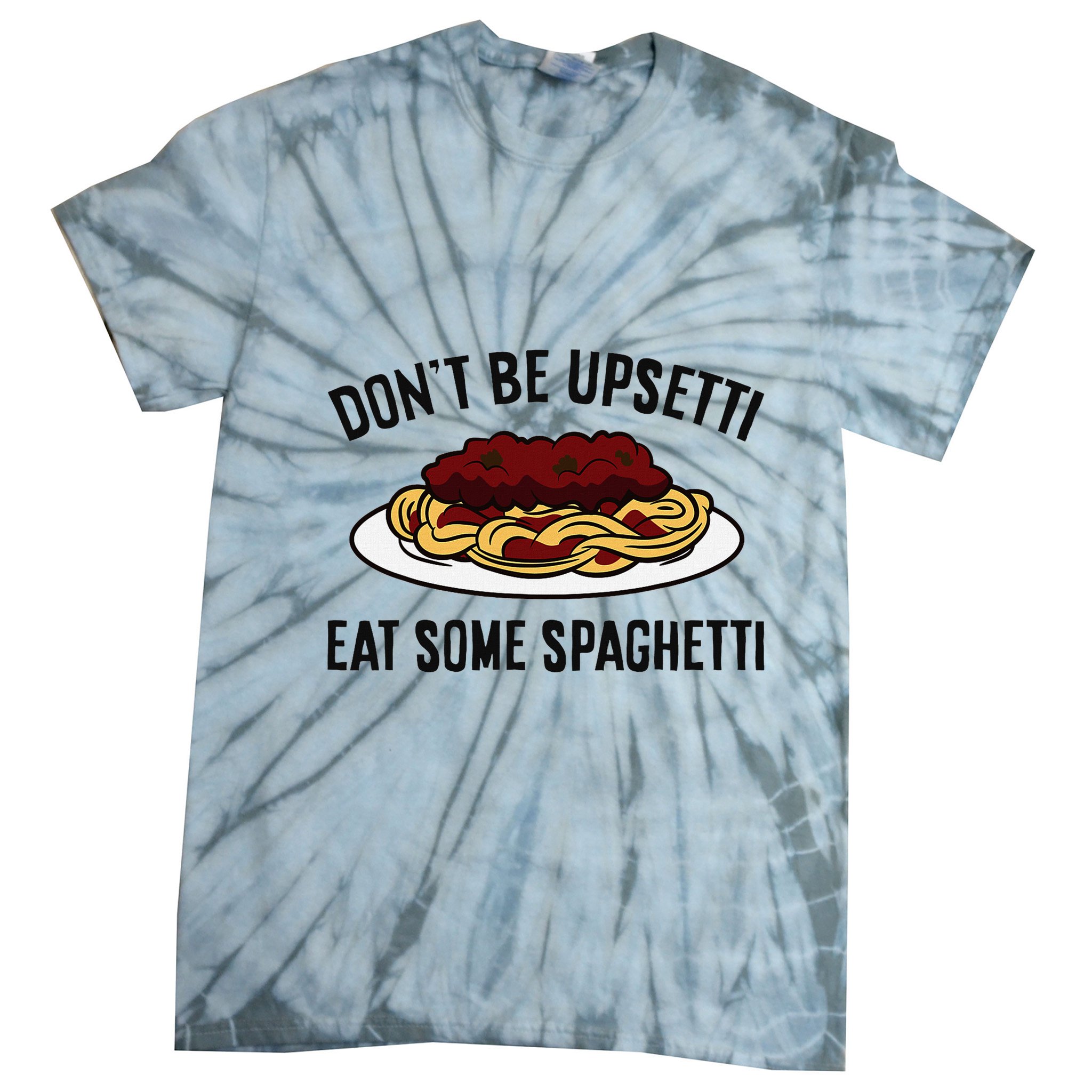 Italian Spaghetti DonT Be Upsetti Eat Some Spaghetti Tie-Dye T-Shirt