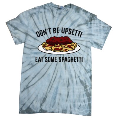 Italian Spaghetti DonT Be Upsetti Eat Some Spaghetti Tie-Dye T-Shirt