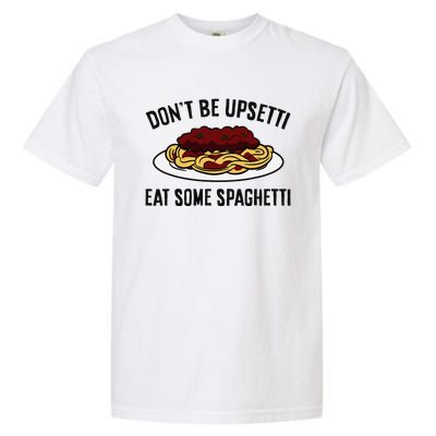 Italian Spaghetti DonT Be Upsetti Eat Some Spaghetti Garment-Dyed Heavyweight T-Shirt