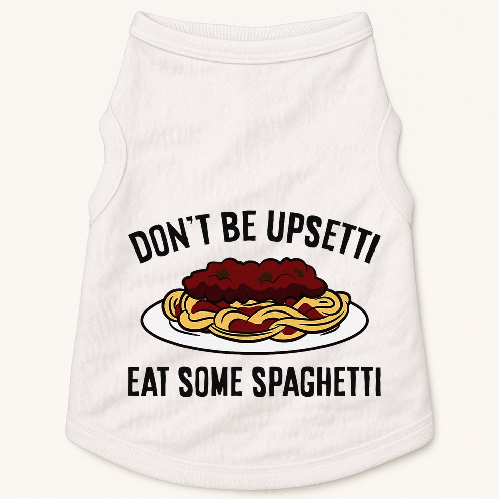 Italian Spaghetti DonT Be Upsetti Eat Some Spaghetti Doggie Tank