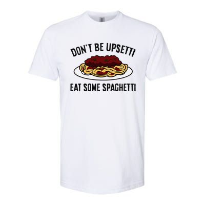 Italian Spaghetti DonT Be Upsetti Eat Some Spaghetti Softstyle CVC T-Shirt