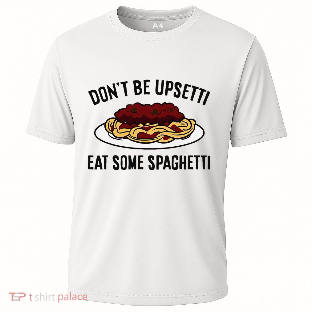 Italian Spaghetti DonT Be Upsetti Eat Some Spaghetti Performance Shirt