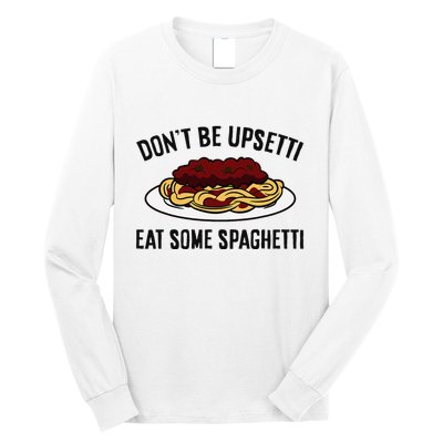 Italian Spaghetti DonT Be Upsetti Eat Some Spaghetti Long Sleeve Shirt