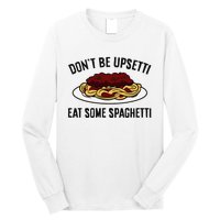 Italian Spaghetti DonT Be Upsetti Eat Some Spaghetti Long Sleeve Shirt