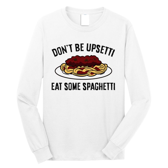 Italian Spaghetti DonT Be Upsetti Eat Some Spaghetti Long Sleeve Shirt