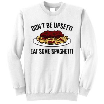 Italian Spaghetti DonT Be Upsetti Eat Some Spaghetti Sweatshirt