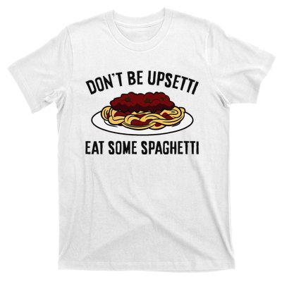 Italian Spaghetti DonT Be Upsetti Eat Some Spaghetti T-Shirt