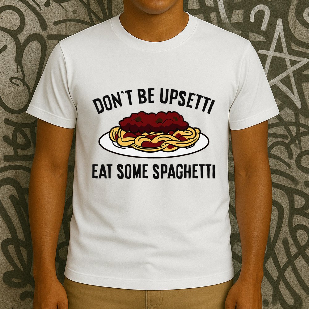 Italian Spaghetti DonT Be Upsetti Eat Some Spaghetti T-Shirt