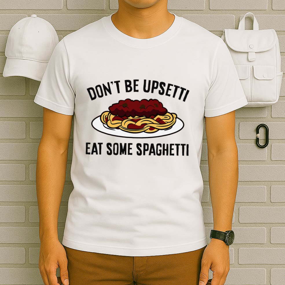 Italian Spaghetti DonT Be Upsetti Eat Some Spaghetti T-Shirt