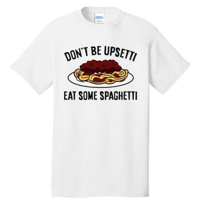 Italian Spaghetti DonT Be Upsetti Eat Some Spaghetti Tall T-Shirt