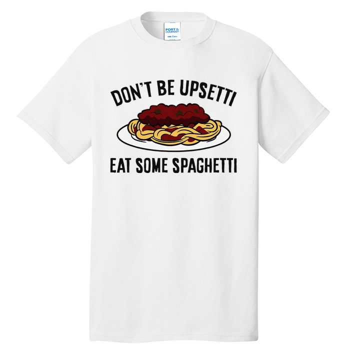 Italian Spaghetti DonT Be Upsetti Eat Some Spaghetti Tall T-Shirt