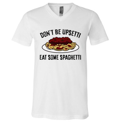 Italian Spaghetti DonT Be Upsetti Eat Some Spaghetti V-Neck T-Shirt