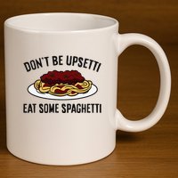 Italian Spaghetti DonT Be Upsetti Eat Some Spaghetti 11oz C Handle Ceramic Mug