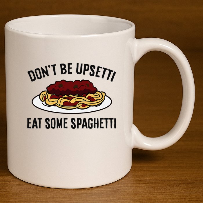 Italian Spaghetti DonT Be Upsetti Eat Some Spaghetti 11oz C Handle Ceramic Mug