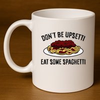 Italian Spaghetti DonT Be Upsetti Eat Some Spaghetti 11oz C Handle Ceramic Mug