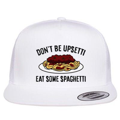 Italian Spaghetti DonT Be Upsetti Eat Some Spaghetti Flatbill Hat