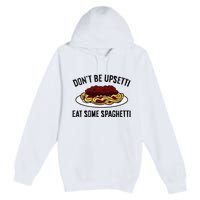 Italian Spaghetti DonT Be Upsetti Eat Some Spaghetti Premium Pullover Hoodie