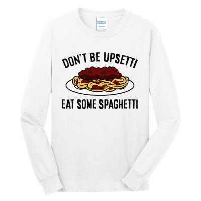 Italian Spaghetti DonT Be Upsetti Eat Some Spaghetti Tall Long Sleeve T-Shirt