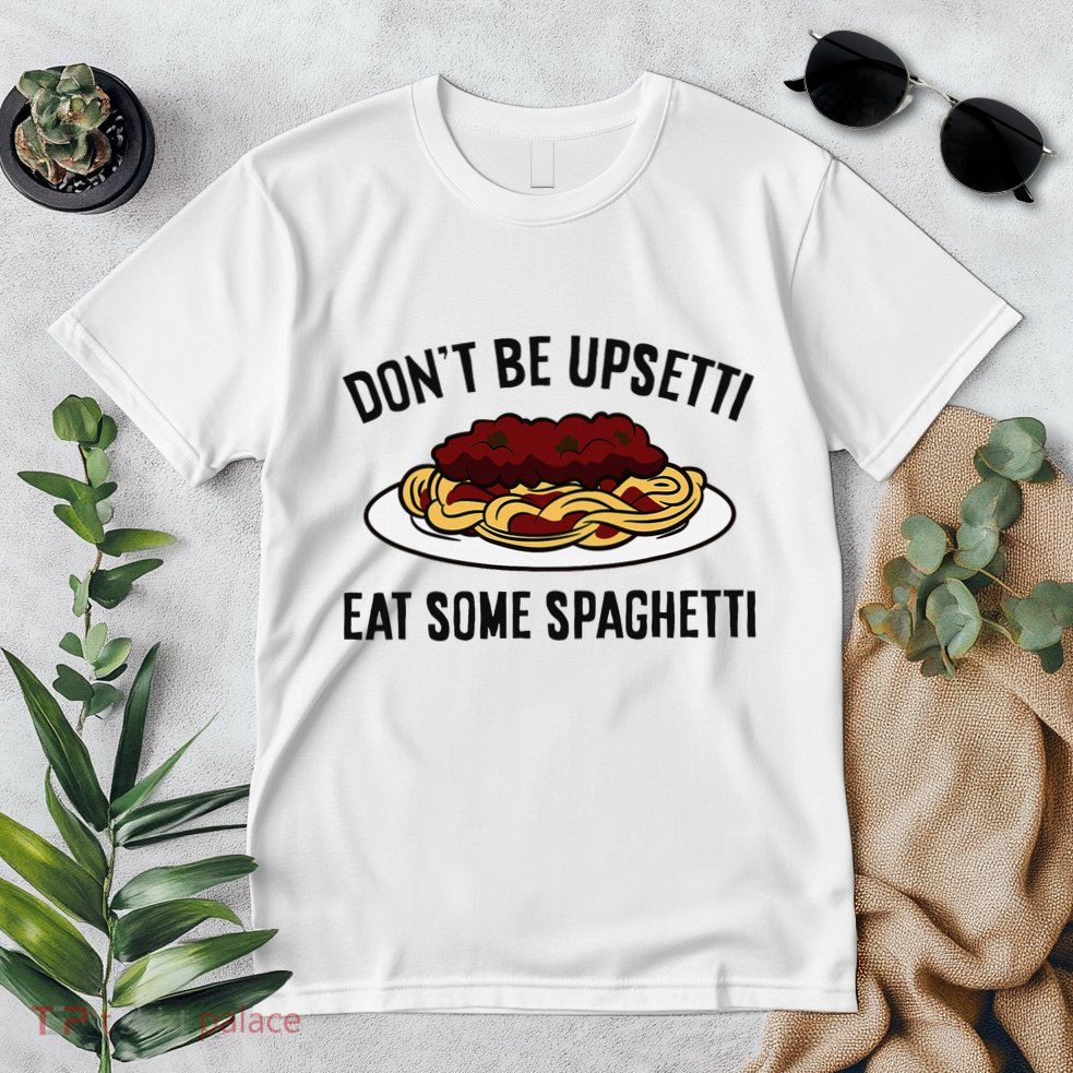 Italian Spaghetti DonT Be Upsetti Eat Some Spaghetti Premium T-Shirt