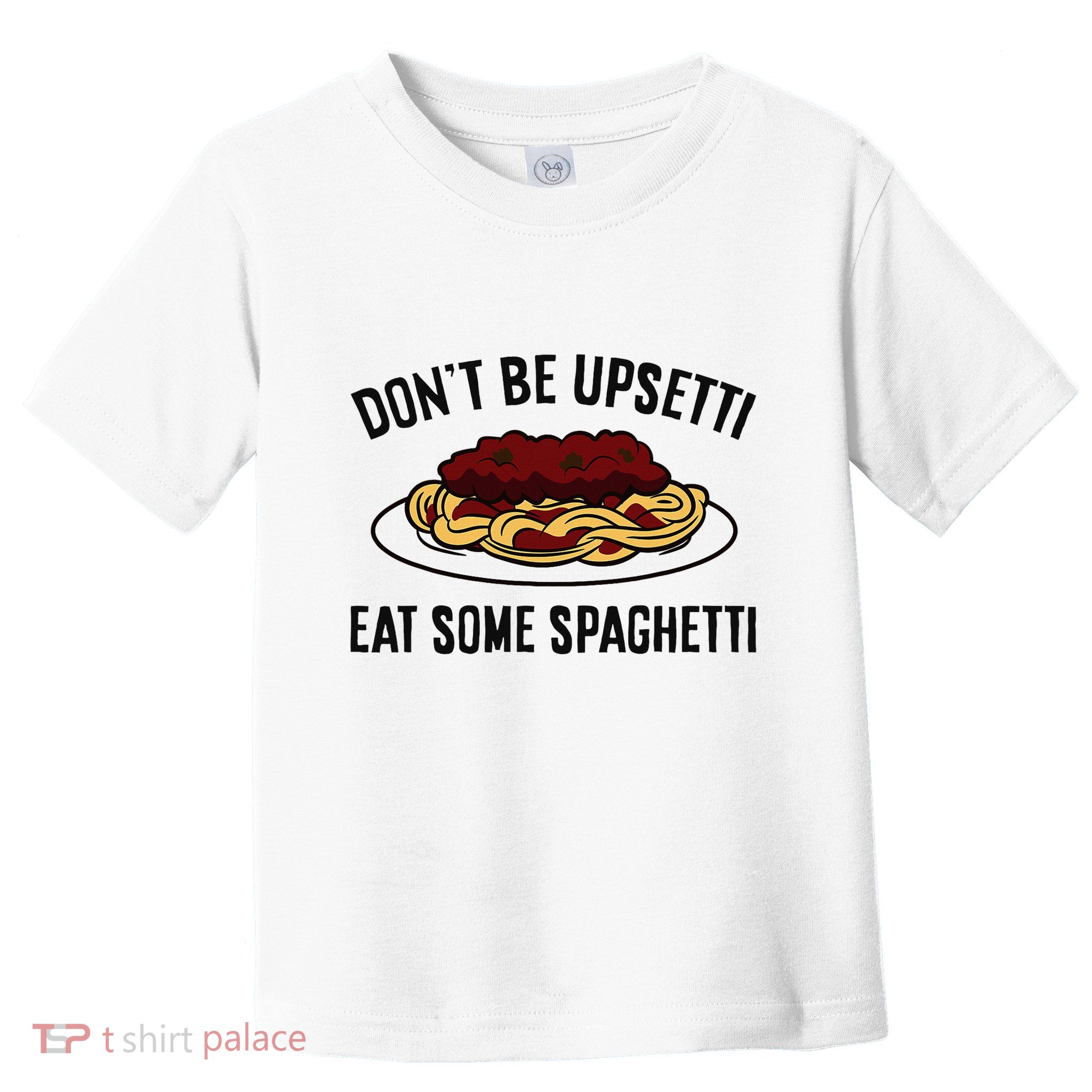 Italian Spaghetti DonT Be Upsetti Eat Some Spaghetti Toddler T-Shirt