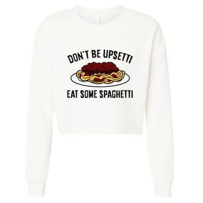 Italian Spaghetti DonT Be Upsetti Eat Some Spaghetti Cropped Pullover Crew