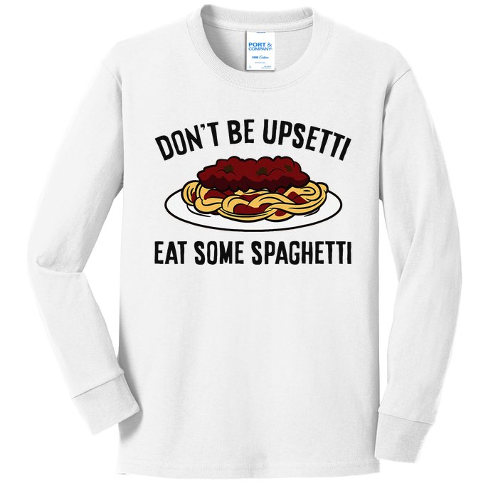 Italian Spaghetti DonT Be Upsetti Eat Some Spaghetti Kids Long Sleeve Shirt