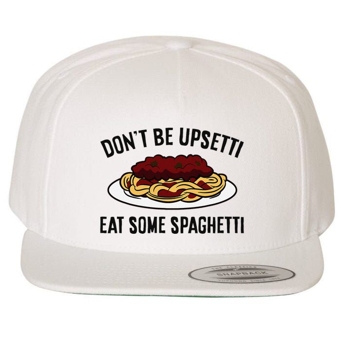 Italian Spaghetti DonT Be Upsetti Eat Some Spaghetti Wool Snapback Cap
