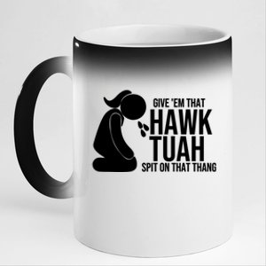 If She Dont Hawk Tush I Wont Tawk Tuah Hawk Tush For President 2024 11oz Black Color Changing Mug