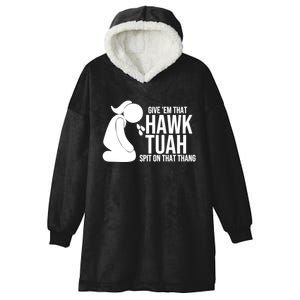 If She Dont Hawk Tush I Wont Tawk Tuah Hawk Tush For President 2024 Hooded Wearable Blanket