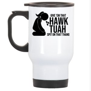 If She Dont Hawk Tush I Wont Tawk Tuah Hawk Tush For President 2024 Stainless Steel Travel Mug