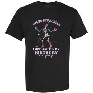 IM So Depressed I Act Like ItS My Birthday Everyday Garment-Dyed Heavyweight T-Shirt