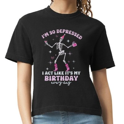 IM So Depressed I Act Like ItS My Birthday Everyday Comfort Colors Boxy T-Shirt