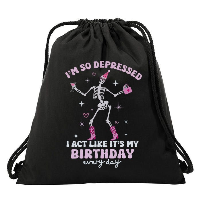 IM So Depressed I Act Like ItS My Birthday Everyday Drawstring Bag