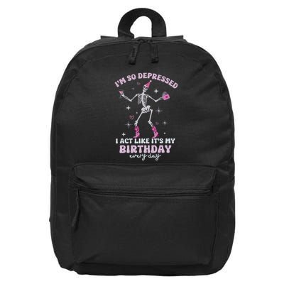 IM So Depressed I Act Like ItS My Birthday Everyday 16 in Basic Backpack