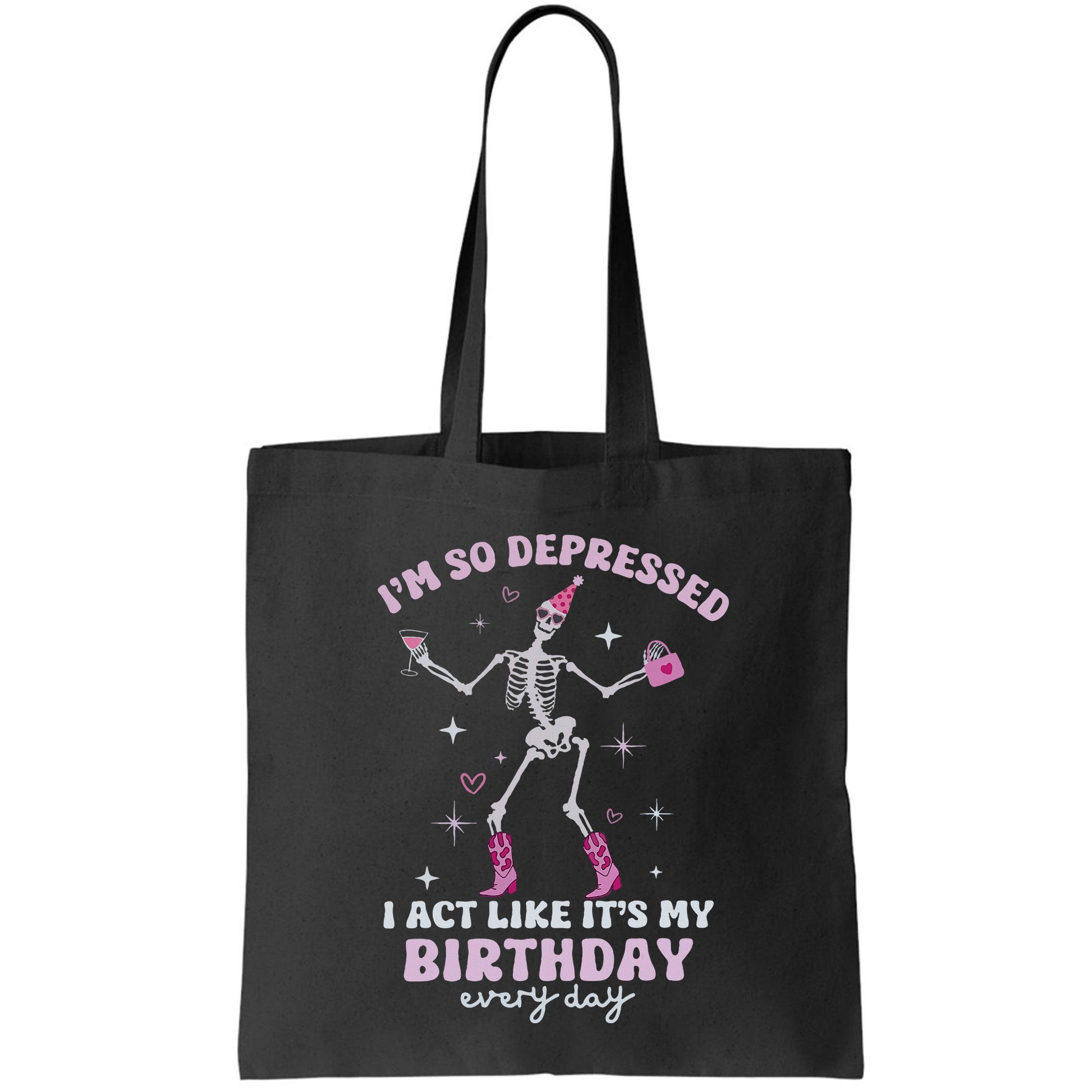 IM So Depressed I Act Like ItS My Birthday Everyday Bag