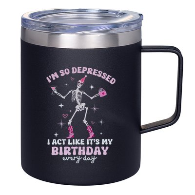 IM So Depressed I Act Like ItS My Birthday Everyday 12oz Stainless Steel Coffee Mug