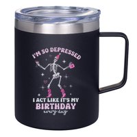 IM So Depressed I Act Like ItS My Birthday Everyday 12oz Stainless Steel Coffee Mug