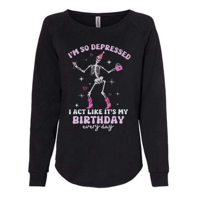 IM So Depressed I Act Like ItS My Birthday Everyday Womens California Wash Sweatshirt