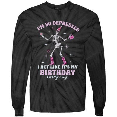 IM So Depressed I Act Like ItS My Birthday Everyday Tie-Dye Long Sleeve Shirt