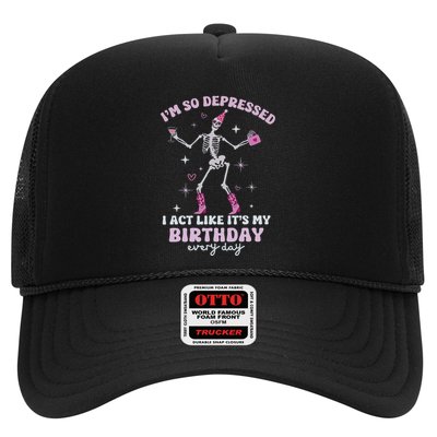 IM So Depressed I Act Like ItS My Birthday Everyday Trucker Hat