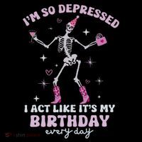 IM So Depressed I Act Like ItS My Birthday Everyday Tank Top
