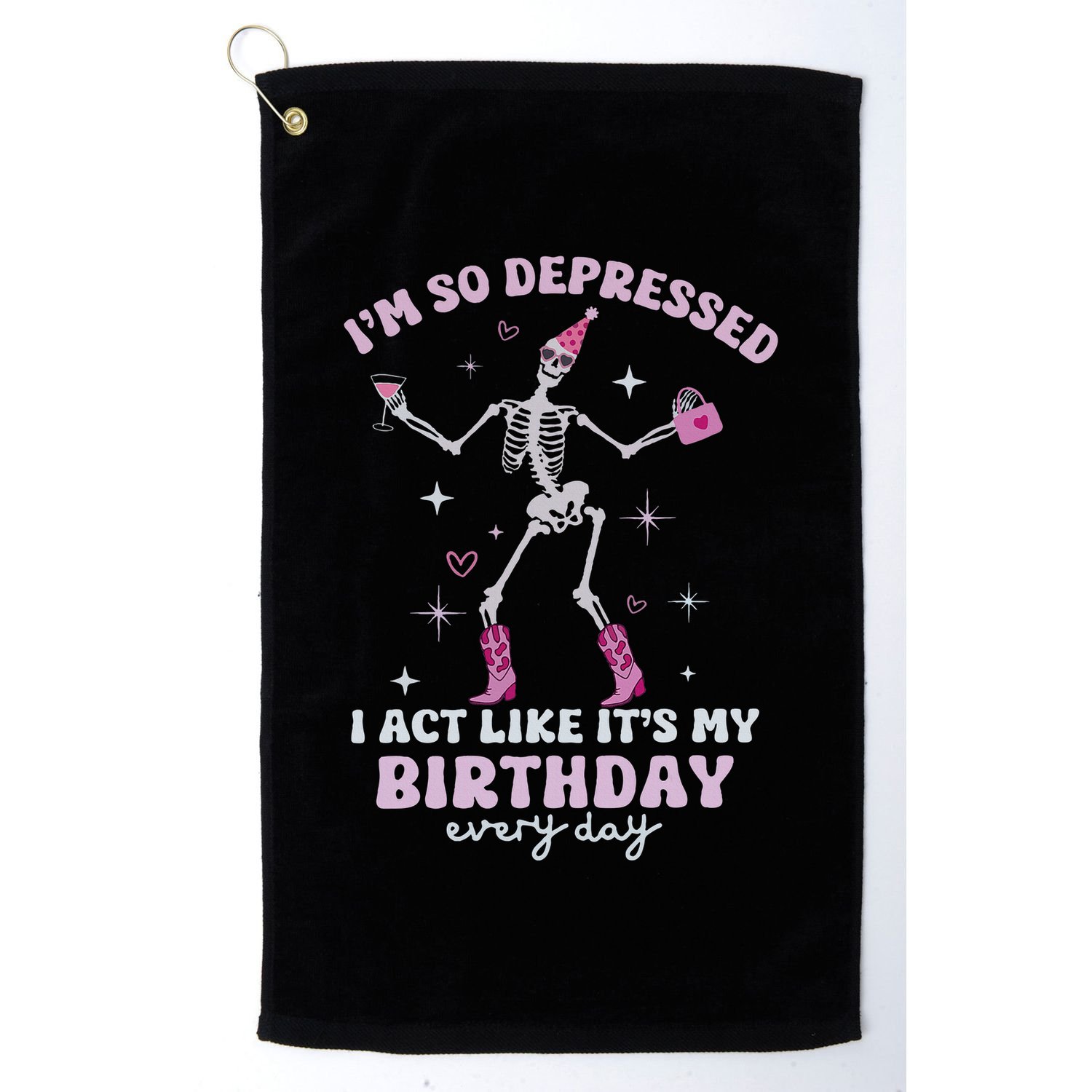 IM So Depressed I Act Like ItS My Birthday Everyday Golf Towel